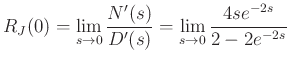 $\displaystyle R_J(0) = \lim_{s\to0} \frac{N^\prime(s)}{D^\prime(s)}
= \lim_{s\to 0}\frac{4s e^{-2s}}{2-2e^{-2s}}
$