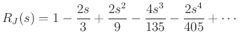 $\displaystyle R_J(s) = 1 - {{2 s}\over 3} + {{2 {s^2}}\over 9} -
{{4 {s^3}}\over {135}} - {{2 {s^4}}\over {405}} + \cdots
$