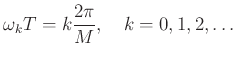 $\displaystyle \omega_k T = k\frac{2\pi}{M}, \quad k=0,1,2,\dots
$