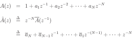 \begin{eqnarray*}
A(z) &=& 1 + a_1 z^{-1}+ a_2 z^{-2} + \cdots + a_N z^{-N}\\ [10pt]
\tilde{A}(z)&\mathrel{\stackrel{\mathrm{\Delta}}{=}}& z^{-N}\overline{A}(z^{-1})\\ [10pt]
&\mathrel{\stackrel{\mathrm{\Delta}}{=}}& \overline{a}_N + \overline{a}_{N-1} z^{-1}+ \cdots + \overline{a}_1 z^{-(N-1)} + \cdots + z^{-N}
\end{eqnarray*}