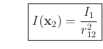 $\displaystyle \qquad
\zbox{I(\mathbf{x}_2) = \frac{I_1}{r_{12}^2}}
$
