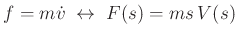 $ f=m\dot v\;\leftrightarrow\;F(s)=ms\,V(s)$