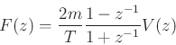 \begin{eqnarray*}
F(z)=\frac{2m}{T}\frac{1-z^{-1}}{1+z^{-1}}V(z)
\end{eqnarray*}