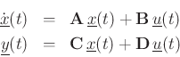 \begin{eqnarray*}
\dot{\underline{x}}(t) & = & \mathbf{A}\, \underline{x}(t) + \mathbf{B}\, \underline{u}(t) \nonumber \\
\underline{y}(t) & = & \mathbf{C}\, \underline{x}(t) + {\mathbf D}\, \underline{u}(t)
\end{eqnarray*}