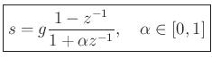 $\displaystyle \zbox{s = g \frac{1-z^{-1}}{1+\alpha z^{-1}}, \quad \alpha\in[0,1]}
$