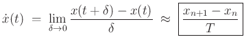 $\displaystyle \dot x(t) \;=\;\lim_{\delta\to 0} \frac{x(t+\delta) - x(t)}{\delta} \;\approx\; \zbox{\frac{x_{n+1}-x_n}{T}}
$