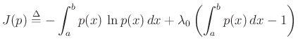 $\displaystyle J(p) \isdef -\int_a^b p(x) \, \ln p(x) \,dx
+ \lambda_0\left(\int_a^b p(x)\,dx - 1\right)
$