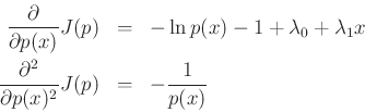 \begin{eqnarray*}
\frac{\partial}{\partial p(x)} J(p) &=& - \ln p(x) - 1 + \lambda_0 + \lambda_1 x\\
\frac{\partial^2}{\partial p(x)^2} J(p) &=& - \frac{1}{p(x)}
\end{eqnarray*}