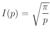 $\displaystyle I(p) = \sqrt{\frac{\pi}{p}}
$