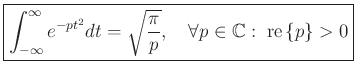 $\displaystyle \zbox{\int_{-\infty}^\infty e^{-p t^2}dt = \sqrt{\frac{\pi}{p}},
\quad \forall p\in \mathbb{C}: \; \mbox{re}\left\{p\right\}>0}
$