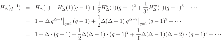 \begin{eqnarray*}
H_\Delta(q^{-1}) &=& H_\Delta(1) + H'_\Delta(1)(q-1) + \frac{1}{2}H''_\Delta(1)(q-1)^2 + \frac{1}{3!}H'''_\Delta(1)(q-1)^3 + \cdots\\
&=& 1 + \left.\Delta\,q^{\Delta-1}\right\vert _{q=1} (q-1)
+ \frac{1}{2}\Delta(\Delta-1)\left.q^{\Delta-2}\right\vert _{q=1}(q-1)^2
+ \cdots\\
&=& 1 + \Delta\cdot(q-1) + \frac{1}{2}\Delta(\Delta-1)\cdot (q-1)^2 + \frac{1}{3!}\Delta(\Delta-1)(\Delta-2)\cdot (q-1)^3 + \cdots\\
\end{eqnarray*}