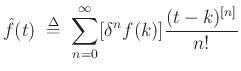 $\displaystyle \hat{f}(t) \;\mathrel{\stackrel{\mathrm{\Delta}}{=}}\;\sum_{n=0}^\infty [\delta^n f(k)]\frac{(t-k)^{[n]}}{n!}
$