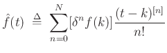 $\displaystyle \hat{f}(t) \;\mathrel{\stackrel{\mathrm{\Delta}}{=}}\;\sum_{n=0}^N [\delta^n f(k)]\frac{(t-k)^{[n]}}{n!}
$