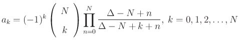 $\displaystyle a_k=(-1)^k\left(\begin{array}{c} N \\ [2pt] k \end{array}\right)\prod_{n=0}^N\frac{\Delta-N+n}{\Delta-N+k+n},
\; k=0,1,2,\ldots,N
$