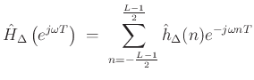 $\displaystyle {\hat H}_\Delta \left(e^{j\omega T}\right)\;=\;\sum_{n=-\frac{L-1}{2}}^\frac{L-1}{2} {{\hat h}_\Delta}(n) e^{-j\omega nT}
$