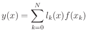 $\displaystyle y(x) = \sum_{k=0}^N l_k(x)f(x_k)
$