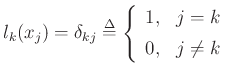 $\displaystyle l_k(x_j) = \delta_{kj} \mathrel{\stackrel{\mathrm{\Delta}}{=}}\left\{\begin{array}{ll}
1, & j=k \\ [5pt]
0, & j\neq k \\
\end{array} \right.
$