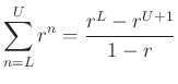 $\displaystyle \sum_{n=L}^U r^n = \frac{ r^L - r^{U+1}}{1-r}
$