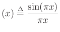 $\displaystyle (x) \mathrel{\stackrel{\mathrm{\Delta}}{=}}\frac{\sin(\pi x)}{\pi x}
$