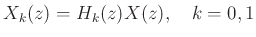 $\displaystyle X_k(z) = H_k(z)X(z), \quad k=0,1
$
