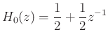 $\displaystyle H_0(z) = \frac{1}{2} + \frac{1}{2}z^{-1}
$