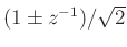 $ (1\pm z^{-1})/\sqrt{2}$