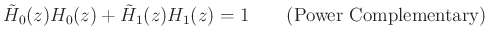 $\displaystyle {\tilde H}_0(z) H_0(z) + {\tilde H}_1(z) H_1(z) = 1 \qquad\hbox{(Power Complementary)}
$