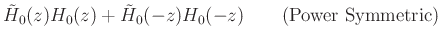 $\displaystyle {\tilde H}_0(z) H_0(z) + {\tilde H}_0(-z) H_0(-z) \qquad\hbox{(Power Symmetric)}
$