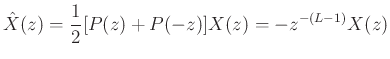 $\displaystyle \hat{X}(z) = \frac{1}{2}[P(z) + P(-z)]X(z) = -z^{-(L-1)}X(z)$