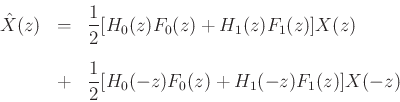 \begin{eqnarray*}
\hat{X}(z) &=& \frac{1}{2}[H_0(z)F_0(z) + H_1(z)F_1(z)]X(z)
\nonumber\\ [0.1in]
&+& \frac{1}{2}[H_0(-z)F_0(z) + H_1(-z)F_1(z)]X(-z)
\end{eqnarray*}