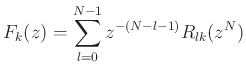 $\displaystyle F_k(z) = \sum_{l=0}^{N-1} z^{-(N-l-1)}R_{lk}(z^N)
$