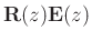 $ \bold{R}(z)\bold{E}(z)$