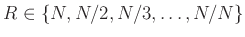 $ R\in\{N,N/2,N/3,\ldots,N/N\}$