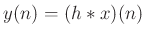 $ y(n) = (h\ast x)(n)$