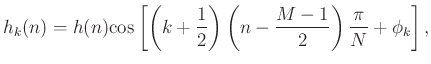 $\displaystyle h_k(n) = h(n)\hbox{cos}\left[\left(k+\frac{1}{2}\right)\left(n-\frac{M-1}{2}\right)\frac{\pi}{N} + \phi_k\right],
$