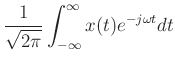 $\displaystyle \frac{1}{\sqrt{2\pi}}\int_{-\infty}^{\infty} x(t) e^{-j\omega t} dt$