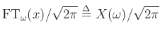 $\displaystyle \hbox{FT}_\omega (x)/\sqrt{2\pi} \mathrel{\stackrel{\mathrm{\Delta}}{=}}X(\omega )/\sqrt{2\pi}$