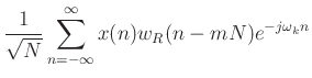 $\displaystyle \frac{1}{\sqrt{N}} \sum_{n=-\infty}^{\infty}
x(n) w_R(n-mN) e^{-j\omega_k n}$