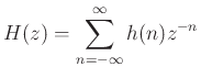 $\displaystyle H(z) = \sum_{n=-\infty}^{\infty}h(n)z^{-n}
$