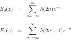 \begin{eqnarray*}
E_0(z)&=&\sum_{n=-\infty}^{\infty}h(2n)z^{-n}\\ [0.1in]
E_1(z)&=&\sum_{n=-\infty}^{\infty}h(2n+1)z^{-n}
\end{eqnarray*}