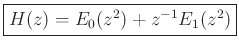 $\displaystyle \zbox{H(z) = E_0(z^2) + z^{-1}E_1(z^2)}
$