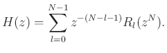 $\displaystyle H(z) = \sum_{l=0}^{N-1} z^{-(N-l-1)} R_{l}(z^{N}).
$