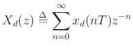 $\displaystyle X_d(z) \mathrel{\stackrel{\mathrm{\Delta}}{=}}\sum_{n=0}^\infty x_d(nT) z^{-n}
$
