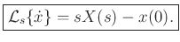 $\displaystyle \zbox{{\cal L}_{s}\{{\dot x}\} = s X(s) - x(0).}
$