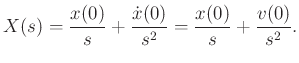 $\displaystyle X(s)
= \frac{x(0)}{s} + \frac{{\dot x}(0)}{s^2}
= \frac{x(0)}{s} + \frac{v(0)}{s^2}.
$
