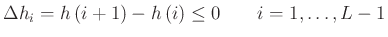 $\displaystyle \Delta h_{i}=h\left(i+1\right)-h\left(i\right)\leq 0\qquad i=1,\ldots ,L-1$