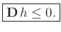 $\displaystyle \zbox{\mathbf{D}\,h \le 0.}
$