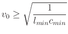$\displaystyle v_{0}\geq \sqrt{\frac{1}{l_{min}c_{min}}}$