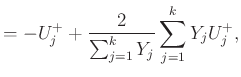 $\displaystyle = -U_{j}^{+} +\frac{2}{\sum_{j=1}^{k}Y_{j}}\sum_{j=1}^{k}Y_{j}U_{j}^{+},$