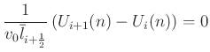 $\displaystyle \frac{1}{v_{0} \bar{l}_{i+\frac{1}{2}}}\left(U_{i+1}(n)-U_{i}(n)\right) = 0$